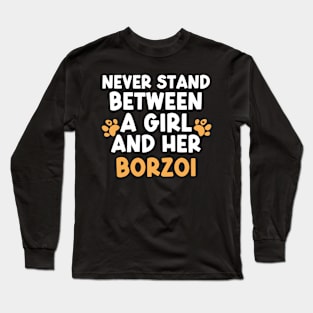 Never Stand Between A Girl And Her Borzoi Long Sleeve T-Shirt